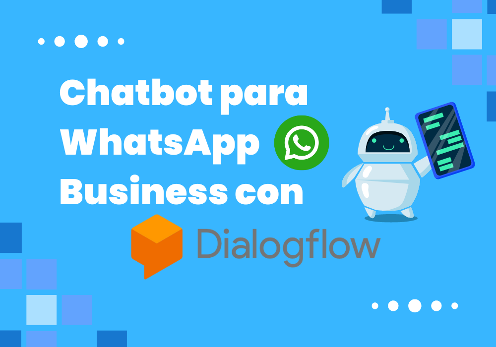 Chatbot para WhatsApp Business con Dialogflow - CRM de Ventas de WhatsApp - Multicanal y Multiagente